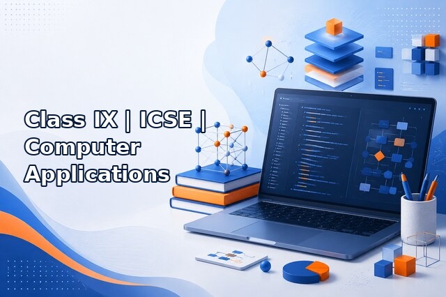Class IX – ICSE – Computer Applications