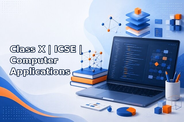 Class X – ICSE – Computer Applications
